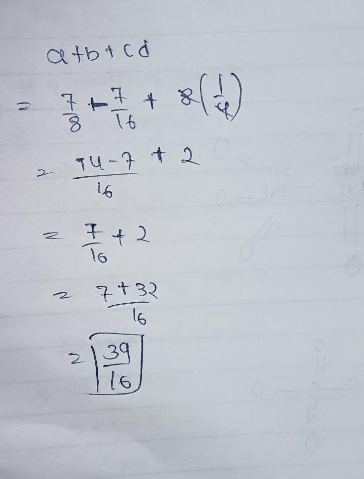 Evaluate A + B + Cd If A = 7/8 B = -7/16 And C= .8 D = 1/4 Write Your Answer As A Fraction In Simplest