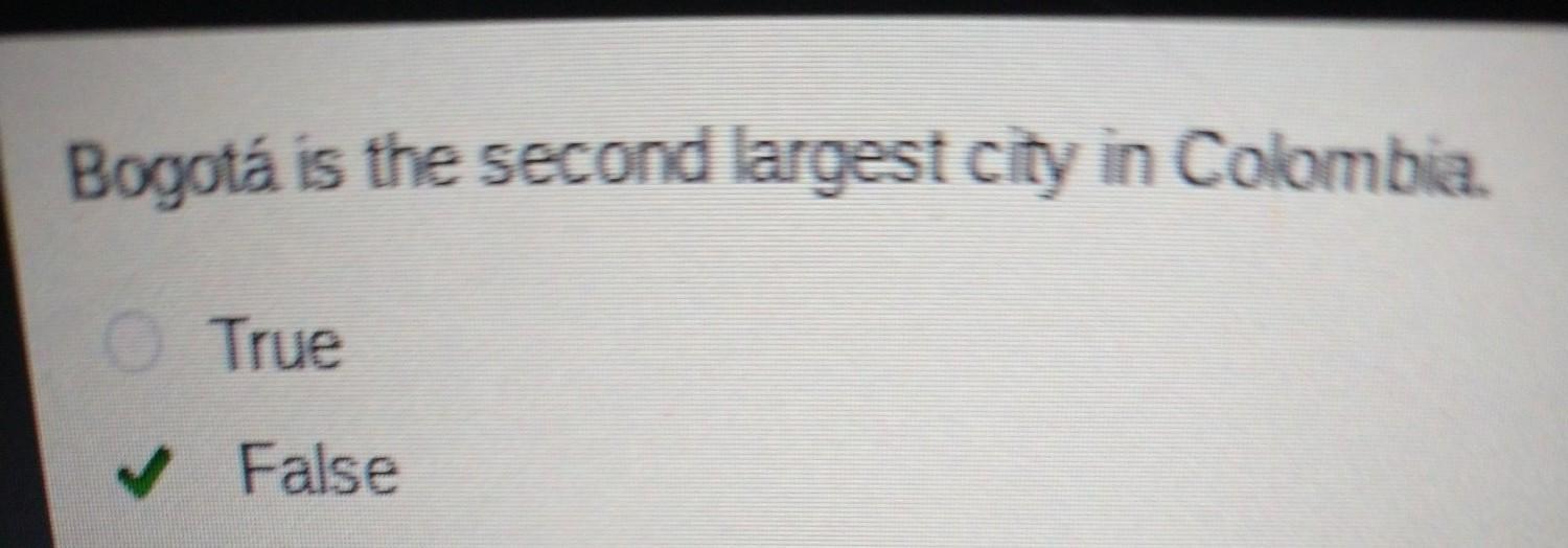 Bogot Is The Second Largest City In Colombia.TrueFalse