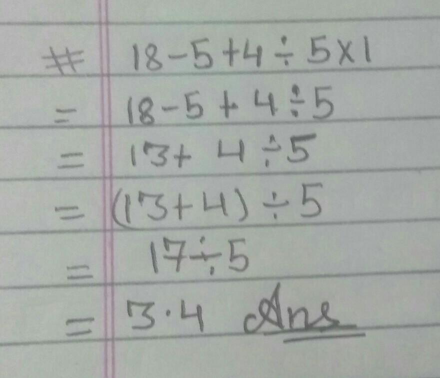 Evaluate The Expression 18 - 5 + 4 / 5 X 1