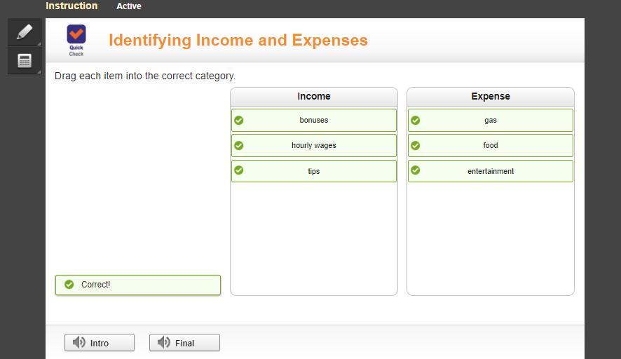 Income And Expense. Drag Each Item Into The Correct Category:Bonuses Gas Entertainment Hourly Wages Tips