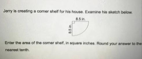 Question #7Jerry Is Creating A Comer Shelf For His House. Examine His Sketch Below.8.5 In.8.5 In.Enter