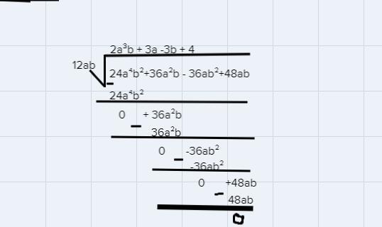 What Is The Quotient Of {24a^4 B^2 + 36a^2 B-36ab^2 +48 Ab}(12ab)?