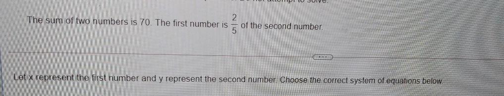 The Sum Of Two Numbers Is 70 . The First Number Is 2/5 Of The Second Number 