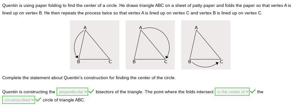 PLEASE HELPQuentin Is Using Paper Folding To Find The Center Of A Circle. He Draws Triangle ABC On A