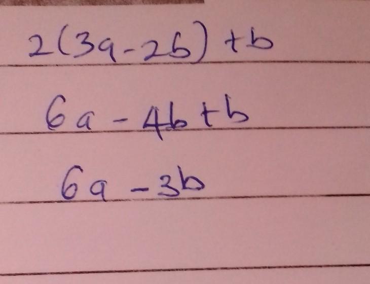 Expand And Simplify2(3a - 2b) + B