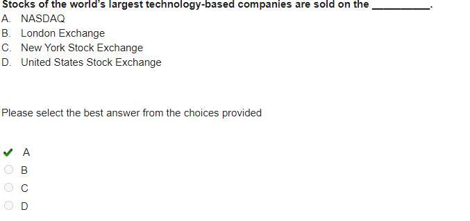 Stocks Of The Worlds Largest Technology-based Companies Are Sold On The __________.A.NASDAQB.London ExchangeC.New