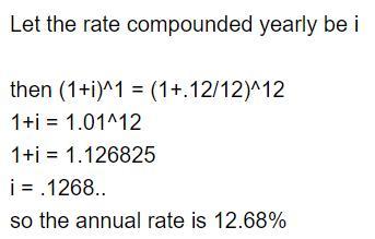 Given An Interest Rate Of 12% Compounded Yearly, Find The Equivalent Rate Per Year Compounded Monthly.