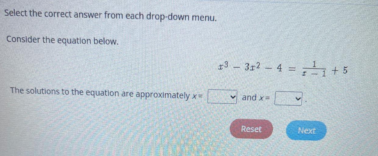 Consider The Equation Below.x3 3x2 4 = 1/x-1+ 5The Solutions To The Equation Are Approximately X=and