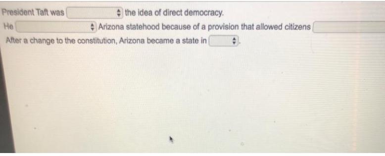 President Taft Was The Idea Of Direct Democracy. He Arizona Statehood Because Of A Provision That Allowed