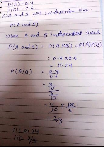 Given P(A) = 0.4 And P(B) = 0.6, Do The Following.(a) If A And B Are Independent Events, Compute P(A