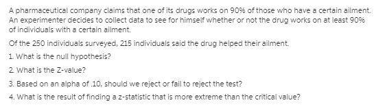 A Pharmaceutical Company Claims That One Of Its Drugs Works On 90% Of Those Who Have A Certain Ailment.