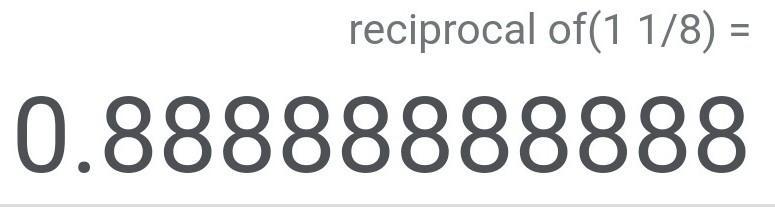 What Is The Reciprocal Of 1 1/8 ?