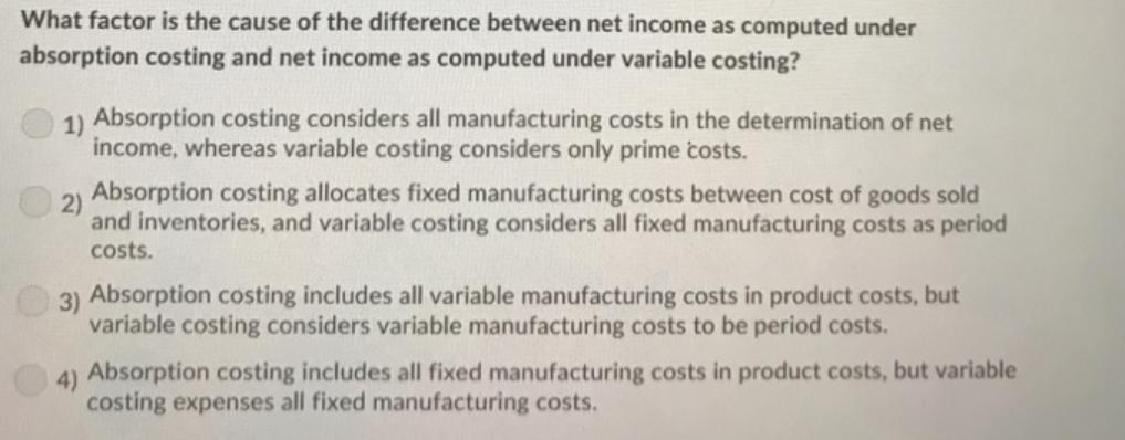 What Factor Is The Cause Of The Difference Between Net Income As Computed Under Absorption Costing And