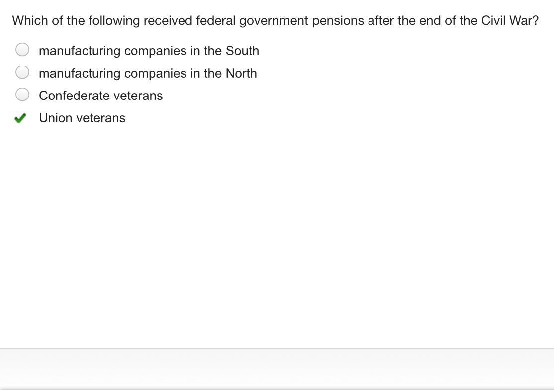 Which Of The Following Received Federal Government Pensions After The End Of The Civil War?manufacturing