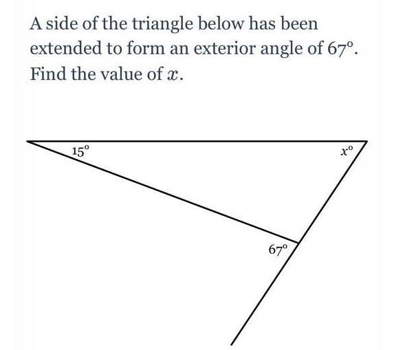 A Side Of The Triangle Below Has Been Extended To Form An Exterior Angle Of 67. Find The Value Of Xx.