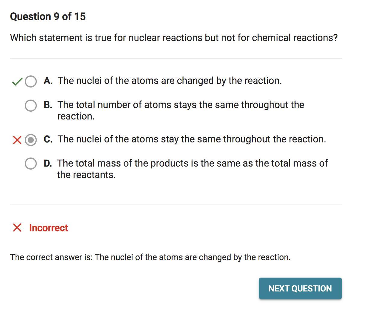 Which Statement Is True For Nuclear Reactions But Not For Chemical Reactions?O A. The Total Number Of