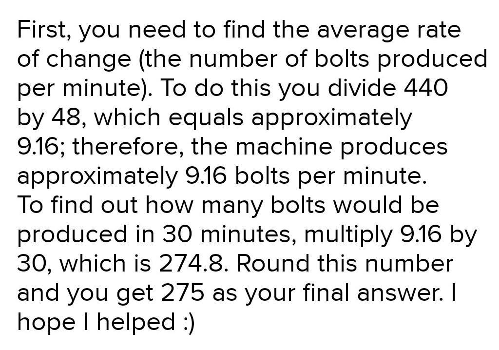 A Machine Produces 440 Bolts In 48 Minutes. At The Same Rate, How Many Bolts Would Be Produced In 30