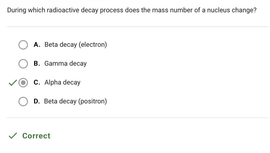 During Which Radioactive Decay Process Does The Mass Number Of A Nucleus Change? A. Beta Decay (Electron)B.