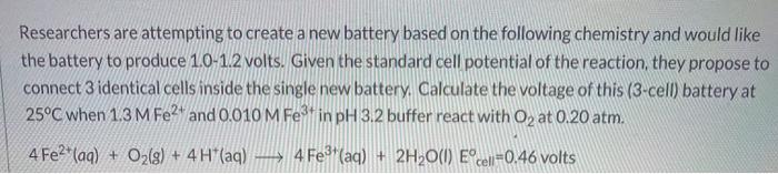 Researchers Are Attempting To Create A New Battery Based On The Following Chemistry And Would Like The