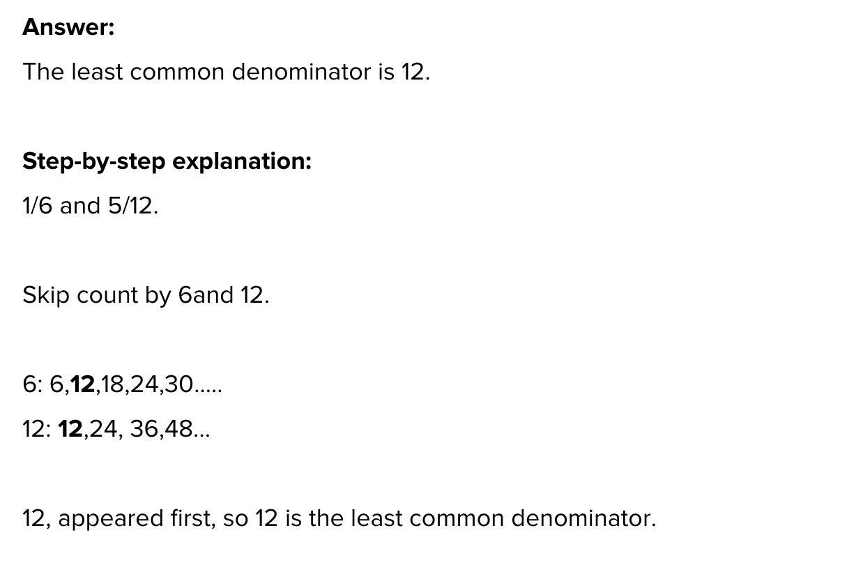 The Least Common Denominator Of 1/6 And 5/12 Is 12. True Or False