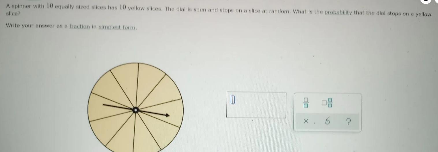 A Spinner With 10 Equally Sized Slices Has 10 Yellow Slices. The Dial Is Spun And Stops On A Slice At