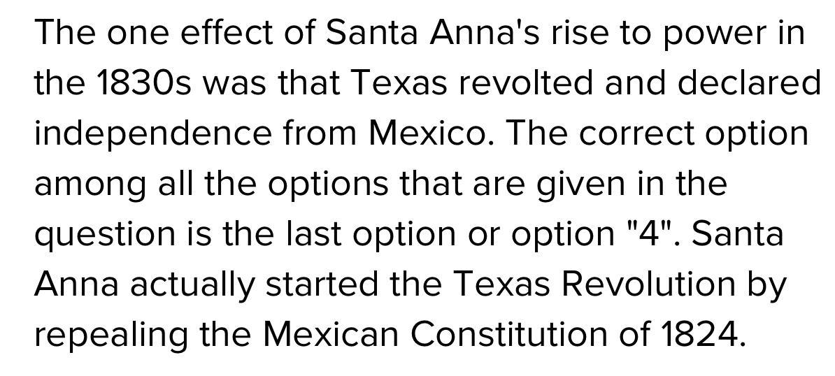 What Was One Effect Of Santa Annas Rise To Power In The 1830s