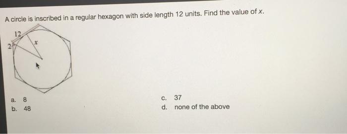 A Circle Is Inscribed In A Regular Hexagon With Side Length 12 Units. Find The Value Of X.