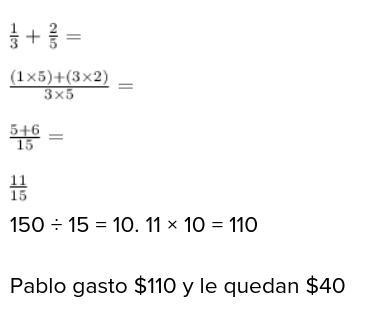 Pablo Tiene $150 Pesos, Se Gast La Tercera Parte De Su Dinero El Domingo, Y El Lunes Se Gast Las 2/5partes.Cunto