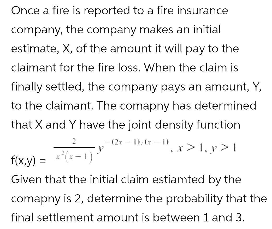 Once A Fire Is Reported To A Fire Insurance Company, The Company Makes An Initial Estimate, X, Of The