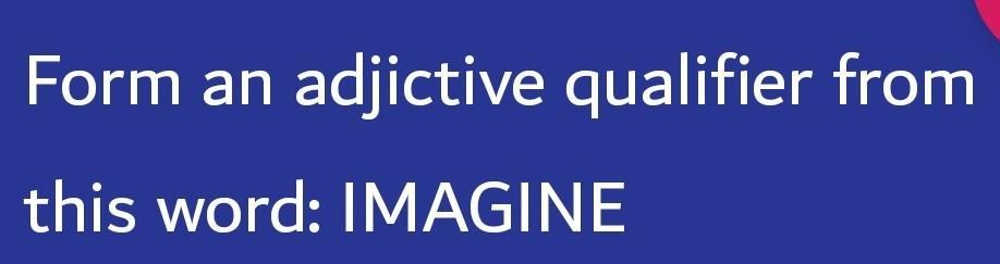 Formez Un Adjectif Qualificatif Partir De Ce Mot : IMAGINER