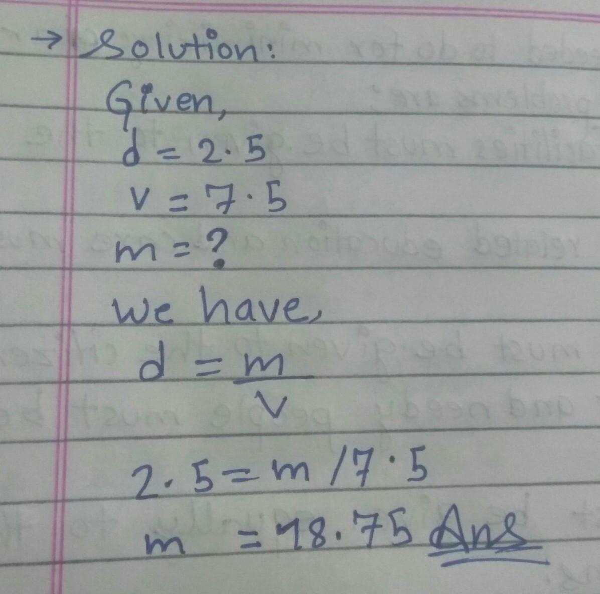 Relative Density Of A Solid Is 2.5 If Its Volume Is 7.5 Mand Then Find Its Mass