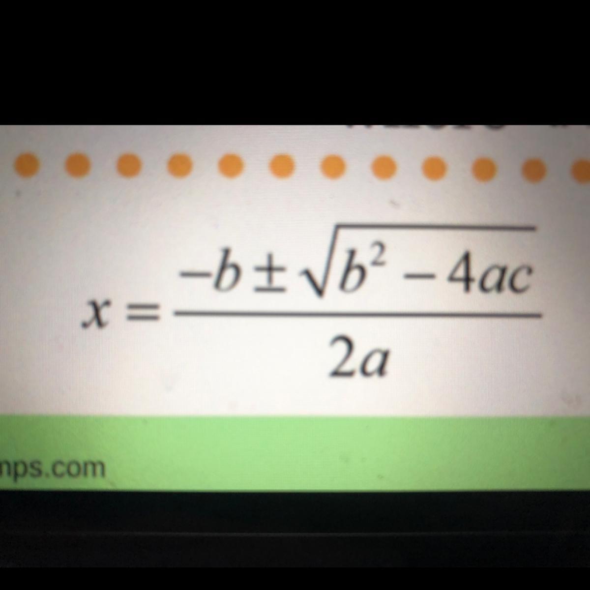 The Quadratic Formula Is