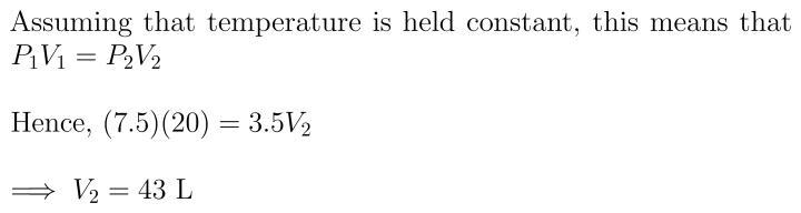 A Gas That Has A Pressure Of 7.5 Atm And A Volume Of 20L What Would Be The New Volume If The Pressure