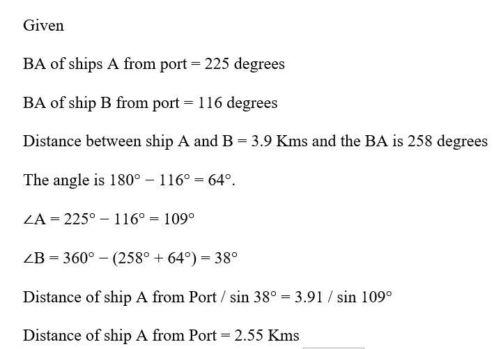 The Bearing Of Ships A And B From A Port Are 225degree And 116 Degree Respectively Ship A Is 3.9km From