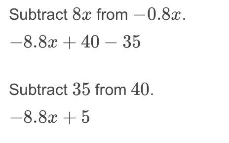 -0.8 X +40 - 8x -35 I Need Help ASAP