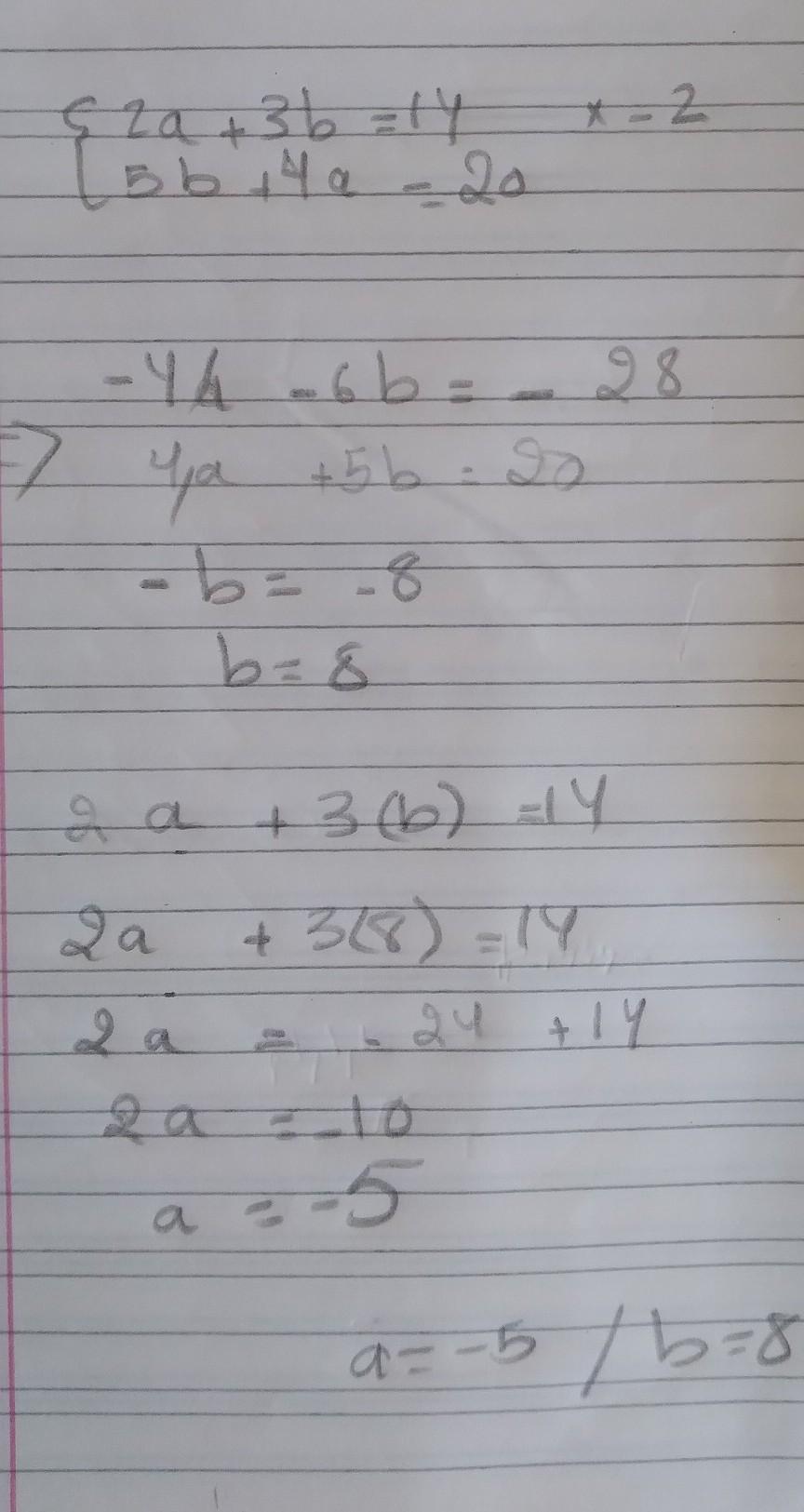 Hi Guys, How To Calculate This In System?{2a+3b=14{5b+4a=20Thanks,