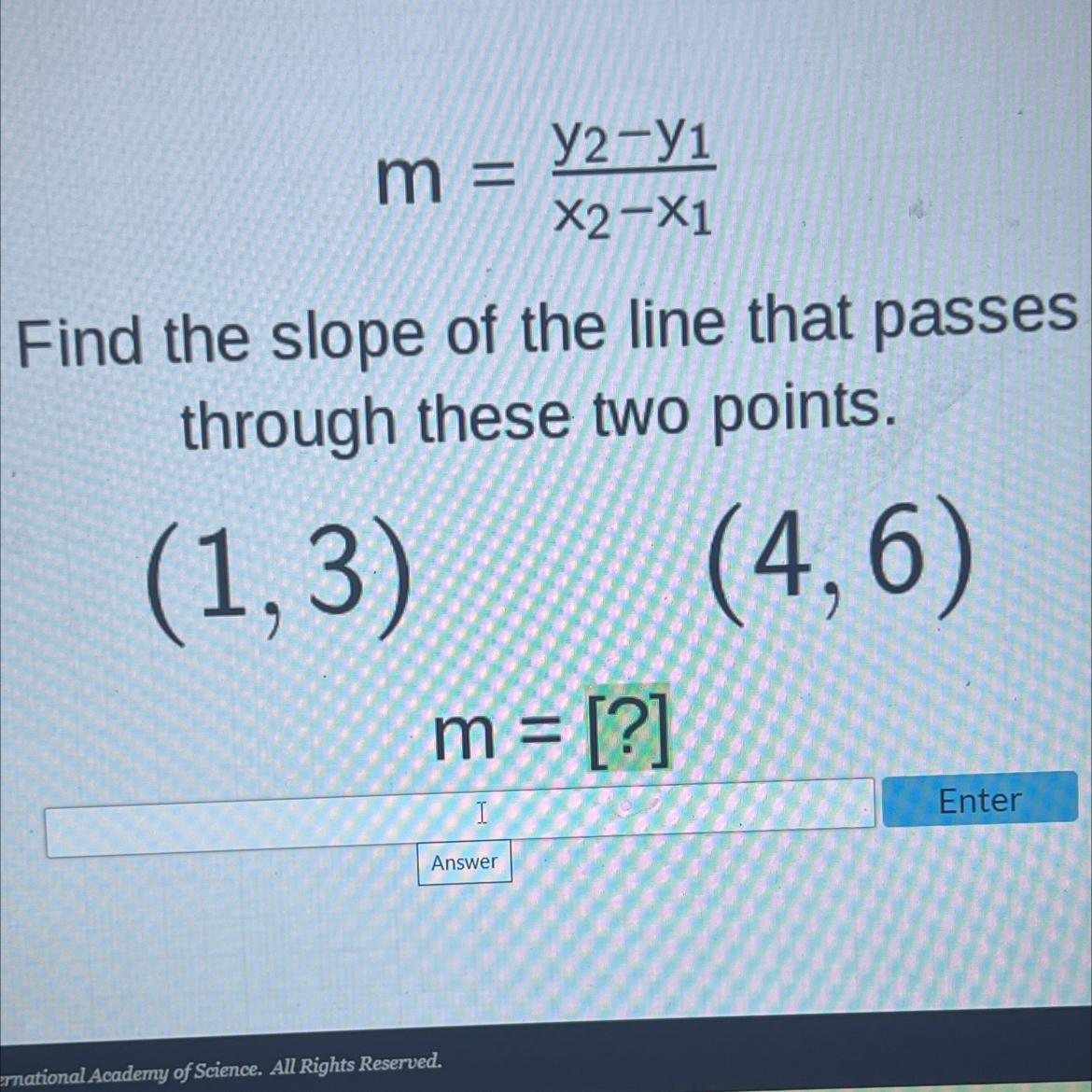 M = Y2-y1=X2-X1Find The Slope Of The Line That Passesthrough These Two Points.(1,3) (4,6)m = [?]=