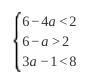 Solve The System Of Inequalities:64a 2 3a1&lt;8