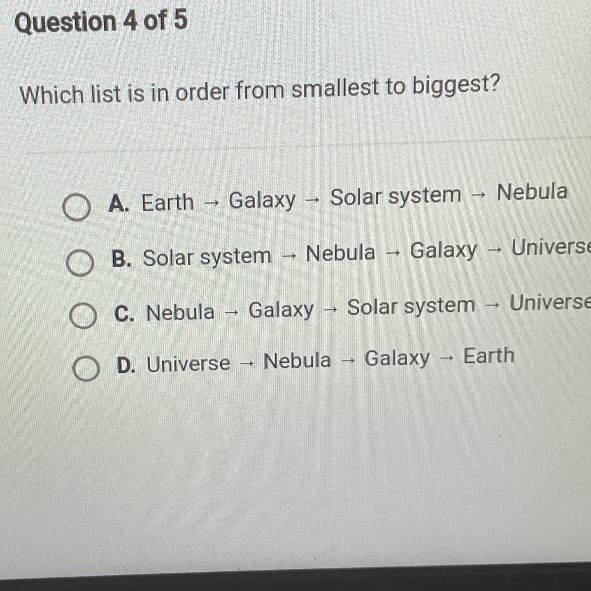 Which Listis In Order From Smallest To Biggest?A. Earth -Galaxy- Solar System- NebulaB. Solar System