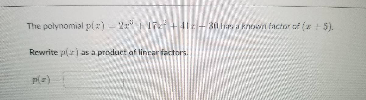 The Polynomial P(x)=2x^3+17x^2+41x+30 Has A Known Factor Of (x+5) Rewrite P(x) As A Product Of Linear