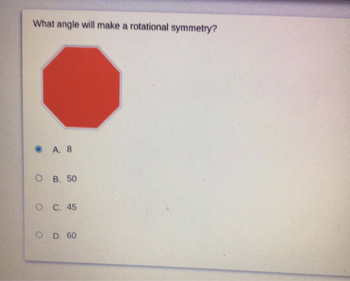 What Angle Will Make A Rotational Symmetry?A. 8B. 50C. 45D. 60