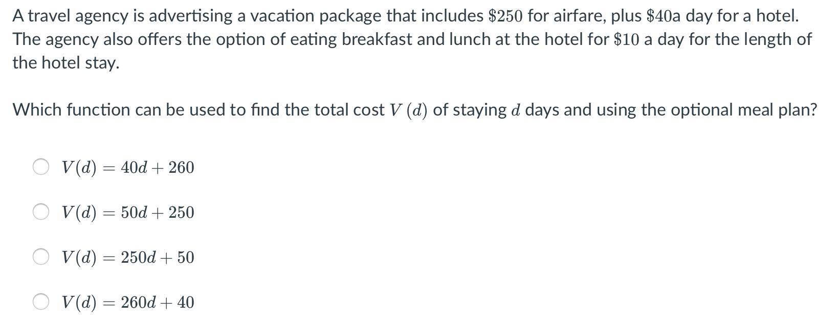 A Travel Agency Is Advertising A Vacation Package That Includes $250 Fora $40a Day For Hotel. The Agency