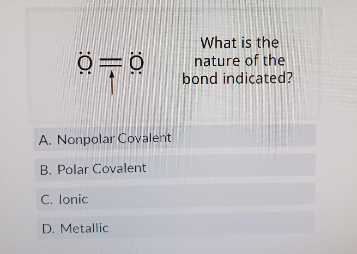 What Is The Nature Of The Bond Indicated?A. Nonpolar CovalentB. Polar CovalentC. IonicD. Metallic