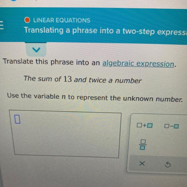 Translate This Phrase Into An Algebraic Expression.The Sum Of 13 And Twice A NumberUse The Variable N