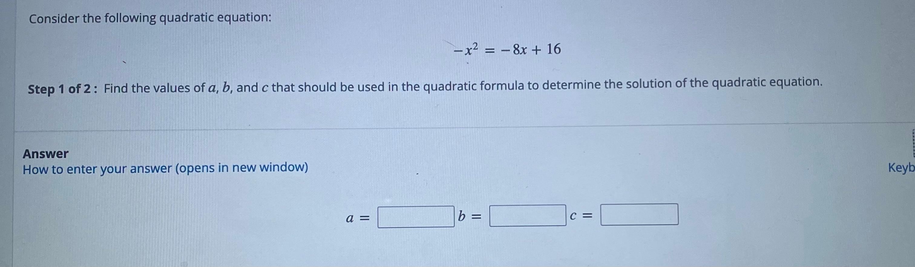 Consider The Following Quadratic Equation -x^ 2 Equiv-8x+16 Step 1 Of 2: Find The Values Of A, Band That