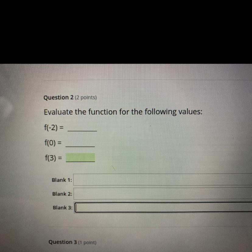 Evaluate The Function For The Following Values:f(-2)=f(0) =f(3) = 