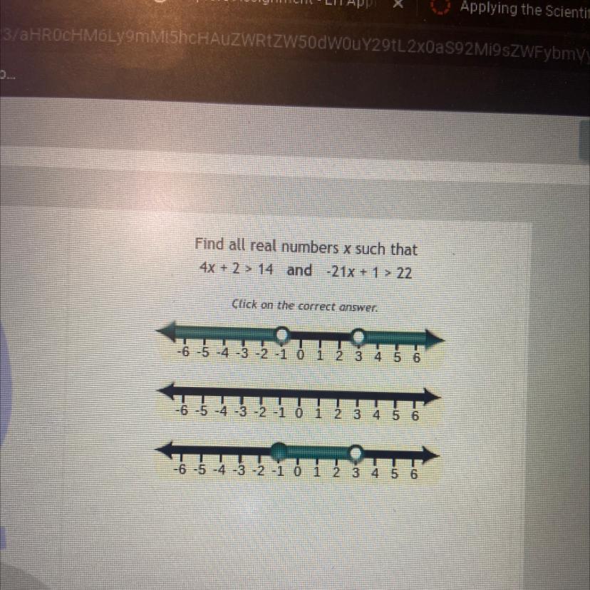 Find All Real Numbers X Such That4x + 2 &gt; 14 And -21x + 1 &gt; 22Click On The Correct Answer.-6-5-4-3-2-1