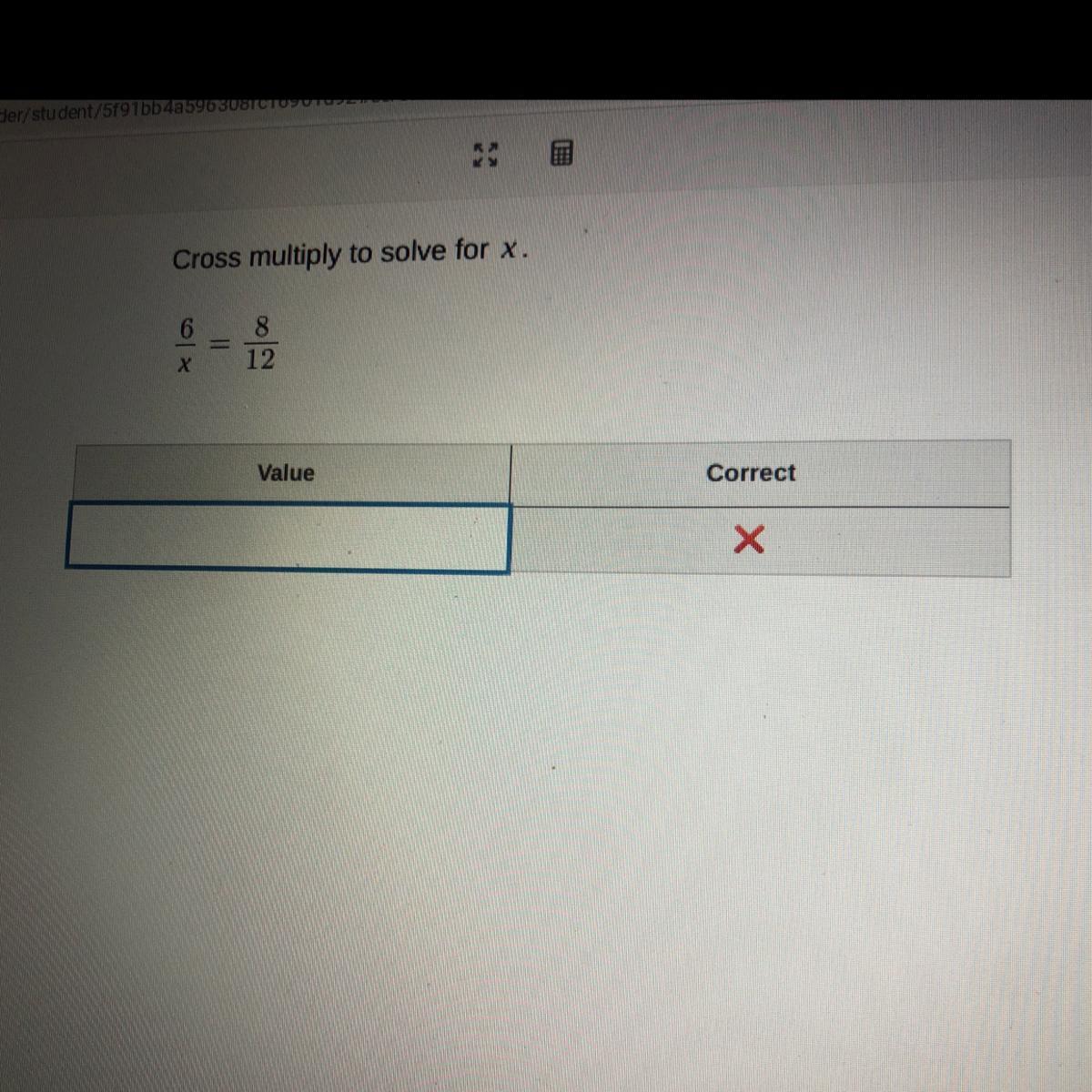 Cross Multiply To Solve For X.6812ValueCorrectplease Help!!