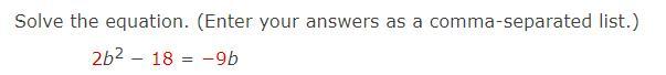 Solve The Equation. (Enter Your Answers As A Comma-separated List.)2b2 18 = 9b