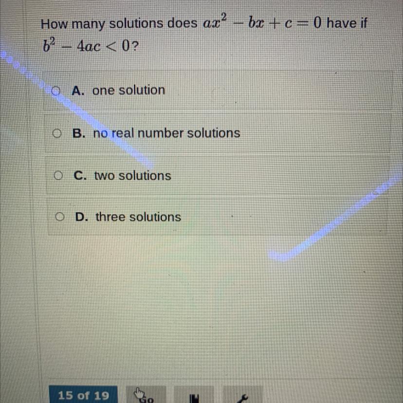 How Many Solutions Does Ax? - Bx+c=0 Have If62 4ac &lt; 0?O A. One SolutionO B. No Real Number SolutionsO